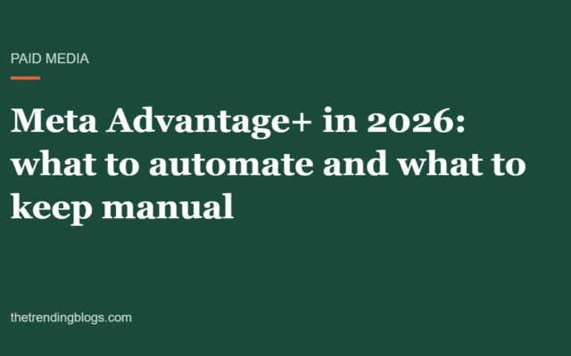 Meta Advantage+ in 2026: What to Automate and What to Keep Manual