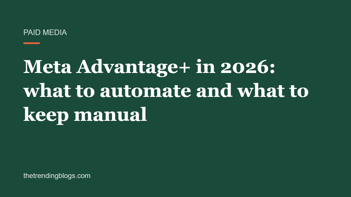 Meta Advantage+ in 2026: what to automate and what to keep manual