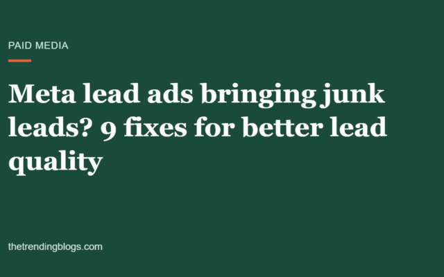 Meta Lead Ads Bringing Junk Leads? 9 Fixes for Better Lead Quality in 2026