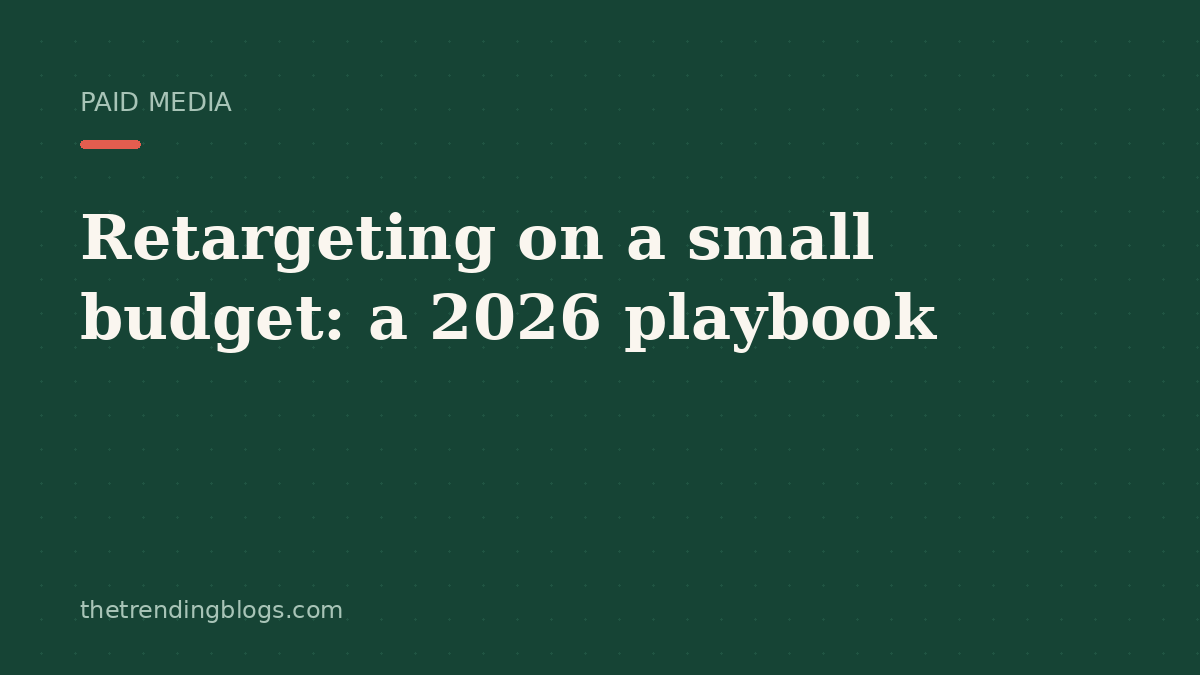 Retargeting on a small budget: a 2026 playbook