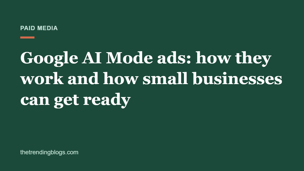 Google AI Mode ads in 2026: how they work and how small businesses can get ready