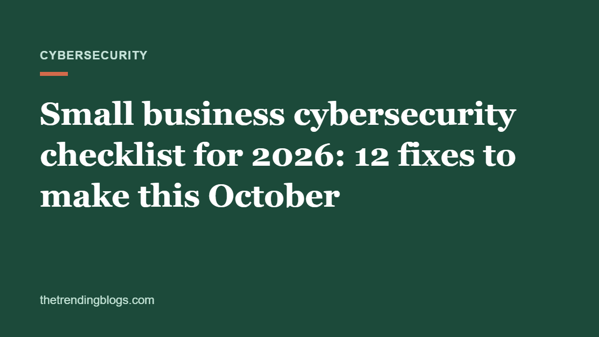 Small business cybersecurity checklist for 2026: 12 fixes to make this October