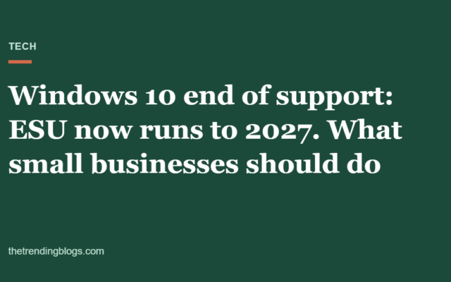 Windows 10 End of Support: ESU Now Runs to 2027. Here’s What Small Businesses Should Do